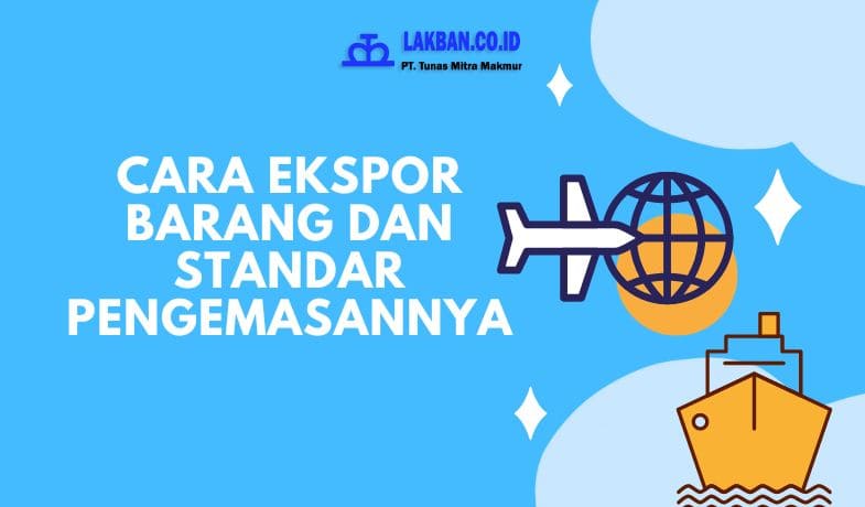 Cara Ekspor Barang dan Pengemasannya